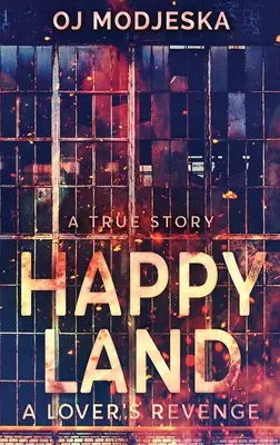 Happy Land - A szerelmesek bosszúja: Az éjszakai klubtűz, amely sokkolta a nemzetet - Happy Land - A Lover's Revenge: The nightclub fire that shocked a nation