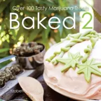 Sütve 2: Több mint 80 ízletes marihuánás finomság - Baked 2: Over 80 Tasty Marijuana Treats