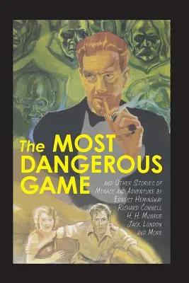 A legveszélyesebb játék és más fenyegető és kalandos történetek - The Most Dangerous Game and Other Stories of Menace and Adventure