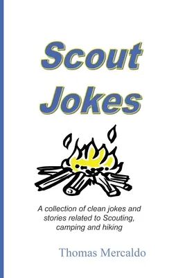 Cserkészviccek: A Collection of Clean Jokes and Stories Related to Scouting, Camping, and Hiking (Tiszta viccek és történetek gyűjteménye a cserkészethez, táborozáshoz és túrázáshoz kapcsolódóan) - Scout Jokes: A Collection of Clean Jokes and Stories Related to Scouting, Camping, and Hiking