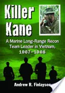 Killer Kane: Egy tengerészgyalogos felderítőcsapat vezetője Vietnamban, 1967-1968 - Killer Kane: A Marine Long-Range Recon Team Leader in Vietnam, 1967-1968