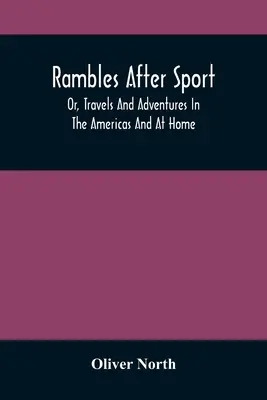 Rambles After Sport; Or, Travels And Adventures In The Americas And At Home (Vándorlások a sport után; avagy utazások és kalandok Amerikában és otthon) - Rambles After Sport; Or, Travels And Adventures In The Americas And At Home