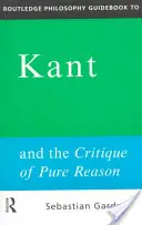 Routledge Philosophy GuideBook to Kant and the Critique of Pure Reason (Kant és a tiszta ész kritikája) - Routledge Philosophy GuideBook to Kant and the Critique of Pure Reason