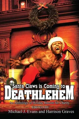 A Mikulás karmai eljönnek Halállehembe: Az ünnepi borzalmak antológiája jótékonysági céllal - Santa Claws is Coming to Deathlehem: An Anthology of Holiday Horrors for Charity