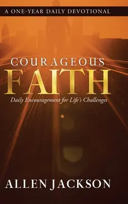 Bátor hit: Napi bátorítás az élet kihívásaihoz - Courageous Faith: Daily Encouragement for Life's Challenges