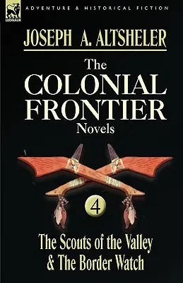 The Colonial Frontier Novels: 4-The Scouts of the Valley & the Border Watch (A völgy cserkészei és a határőrség) - The Colonial Frontier Novels: 4-The Scouts of the Valley & the Border Watch