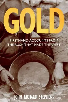 Arany: Az aranyláz, amely a nyugatot teremtette, első kiadás. - Gold: Firsthand Accounts From The Rush That Made The West, First Edition