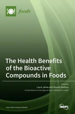 Az élelmiszerekben található bioaktív vegyületek egészségügyi előnyei - The Health Benefits of the Bioactive Compounds in Foods