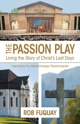 A passiójáték: Krisztus utolsó napjainak története - The Passion Play: Living the Story of Christ's Last Days