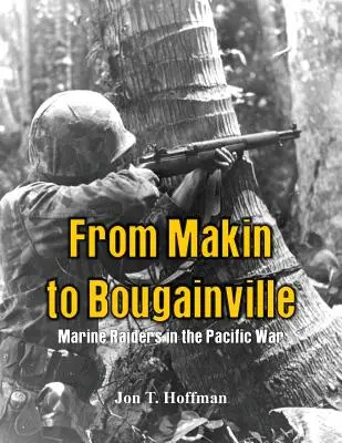 Makintól Bougainville-ig: Tengerészgyalogos Raiderek a csendes-óceáni háborúban - From Makin to Bougainville: Marine Raiders in the Pacific War