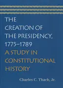 Az elnökség megteremtése, 1775-1789: A Study in Constitutional History - The Creation of the Presidency, 1775-1789: A Study in Constitutional History