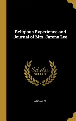 Jarena Lee asszony vallásos tapasztalatai és naplója - Religious Experience and Journal of Mrs. Jarena Lee