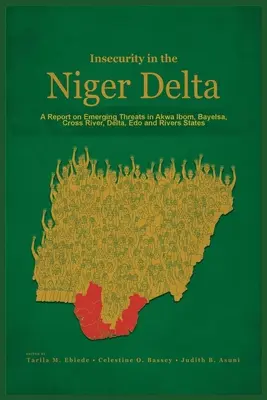 Bizonytalanság a Niger-deltában: Jelentés az Akwa Ibom, Bayelsa, Cross River, Delta, Edo és Rivers államokban felmerülő fenyegetésekről - Insecurity in the Niger Delta: A Report on Emerging Threats in Akwa Ibom, Bayelsa, Cross River, Delta, Edo and Rivers States