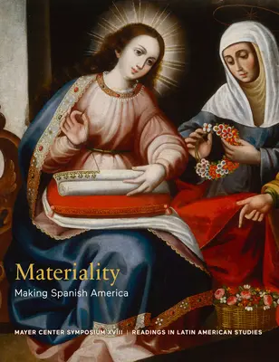 Anyagiasság: Making Spanish America - Materiality: Making Spanish America