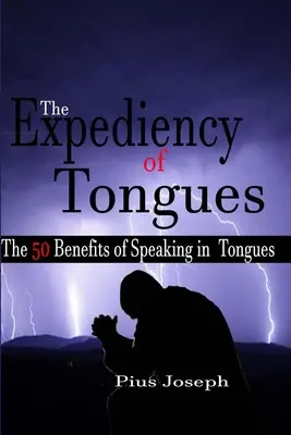 A nyelvek célszerűsége: A nyelveken szólás 50 előnye - The Expediency of Tongues: The 50 Benefits of Speaking in Tongues