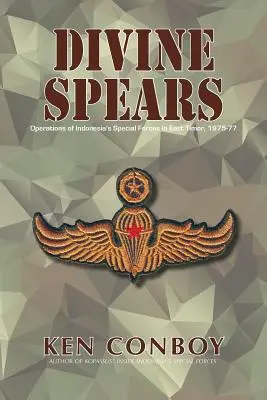 Isteni lándzsák: Az indonéz különleges erők műveletei Kelet-Timorban 1975-77 között - Divine Spears: Operations of Indonesia's Special Forces in East Timor, 1975-77