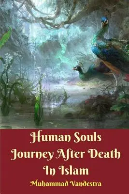 Az emberi lelkek útja a halál után az iszlámban - Human Souls Journey After Death In Islam