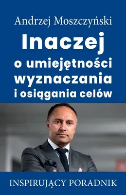 Másképp a célok kitűzésének és elérésének képessége - Inaczej o umiejętności wyznaczania i osiągania celw