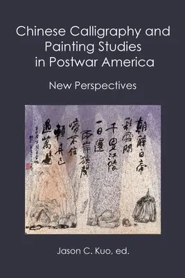 Kínai kalligráfia és festészeti tanulmányok a háború utáni Amerikában: New Perspectives - Chinese Calligraphy and Painting Studies in Postwar America: New Perspectives