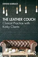 A bőrkanapé: Klinikai gyakorlat perverz ügyfelekkel - The Leather Couch: Clinical Practice with Kinky Clients