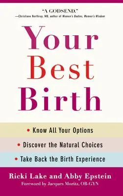 A legjobb születésed: Ismerje meg az összes lehetőséget, Fedezze fel a természetes választási lehetőségek, és vegye vissza a születés élményét - Your Best Birth: Know All Your Options, Discover the Natural Choices, and Take Back the Birth Experience