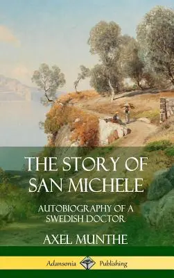 San Michele története: Egy svéd orvos önéletrajza (Keménykötés) - The Story of San Michele: Autobiography of a Swedish Doctor (Hardcover)