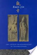 Kuan-Yin: Avalokitesvara kínai átalakulása - Kuan-Yin: The Chinese Transformation of Avalokitesvara