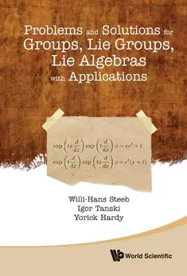 Csoportok, Lie-csoportok, Lie-algebrák problémái és megoldásai alkalmazásokkal - Problems and Solutions for Groups, Lie Groups, Lie Algebras with Applications