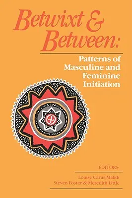 Betwixt and Between: A férfias és a női beavatás mintái - Betwixt and Between: Patterns of Masculine and Feminine Initiation