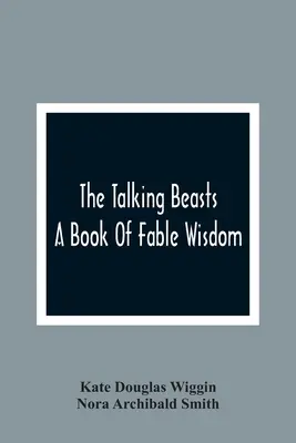 A beszélő állatok: A Book Of Fable Wisdom - The Talking Beasts: A Book Of Fable Wisdom