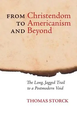 A kereszténységtől az amerikanizmusig és azon túl: A hosszú, szaggatott út a posztmodern üresség felé - From Christendom to Americanism and Beyond: The Long, Jagged Trail to a Postmodern Void