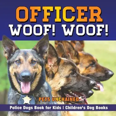 Officer Woof! Woof! Rendőrkutyák Könyv gyerekeknek Gyerekeknek szóló kutyás könyvek - Officer Woof! Woof! Police Dogs Book for Kids Children's Dog Books