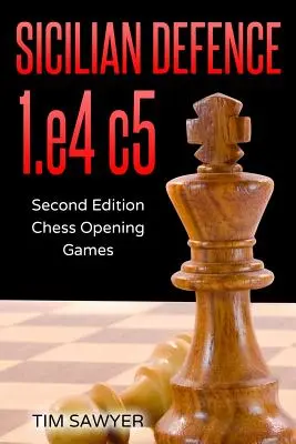 Szicíliai védelem 1.e4 c5: Második kiadás - Sakk megnyitás játékok - Sicilian Defence 1.e4 c5: Second Edition - Chess Opening Games