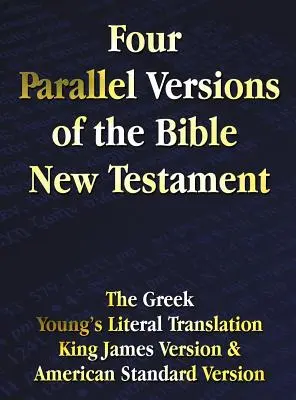 A Biblia négy párhuzamos változata Újszövetség: A görög, a Young's Literal Translation, a King James Version, az American Standard Version, egymás mellett. - Four Parallel Versions of the Bible New Testament: The Greek, Young's Literal Translation, King James Version, American Standard Version, Side by Side