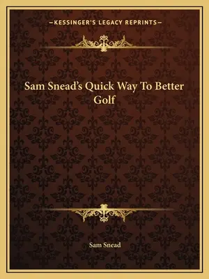 Sam Snead gyors útja a jobb golfhoz - Sam Snead's Quick Way to Better Golf