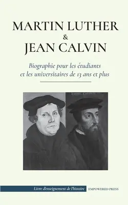 Martin Luther et Jean Calvin - Biographie pour les studiants et les universitaires de 13 ans et plus: (Les hommes de Dieu qui ont chang le monde chr. - Martin Luther et Jean Calvin - Biographie pour les tudiants et les universitaires de 13 ans et plus: (Les hommes de Dieu qui ont chang le monde chr