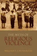 A vallási erőszak mítosza: Világi ideológia és a modern konfliktusok gyökerei - Myth of Religious Violence: Secular Ideology and the Roots of Modern Conflict