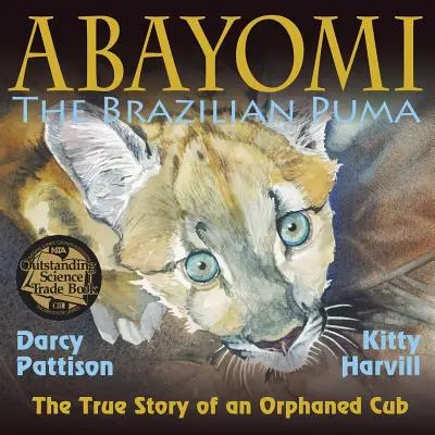 Abayomi, a brazil puma: Egy árva kölyök igaz története - Abayomi, the Brazilian Puma: The True Story of an Orphaned Cub