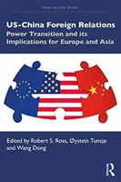 Az Egyesült Államok és Kína külkapcsolatai: A hatalomváltás és annak következményei Európára és Ázsiára nézve - US-China Foreign Relations: Power Transition and its Implications for Europe and Asia