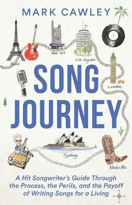 Song Journey: Egy slágeríró útikalauza a megélhetési dalszerzés folyamatán, veszélyein és nyereségén keresztül - Song Journey: A Hit Songwriter's Guide Through the Process, the Perils, and the Payoff of Writing Songs for a Living