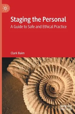 A személyesség színpadra állítása: Útmutató a biztonságos és etikus gyakorlathoz - Staging the Personal: A Guide to Safe and Ethical Practice