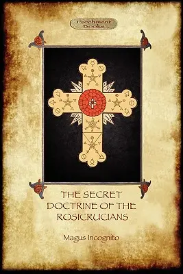 A rózsakeresztesek titkos tanítása - a titkos rózsakeresztes szimbólumokkal illusztrálva (Aziloth Könyvek) - The Secret Doctrine of the Rosicrucians - Illustrated with the Secret Rosicrucian Symbols (Aziloth Books)