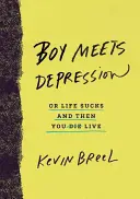 A fiú találkozik a depresszióval: Vagy az élet szar, aztán élsz - Boy Meets Depression: Or Life Sucks and Then You Live