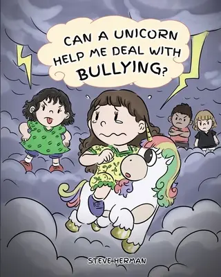 Segíthet-e egy egyszarvú a zaklatás kezelésében? A Cute Children Story To Teach Kids To Deal with Bullying in School. - Can A Unicorn Help Me Deal With Bullying?: A Cute Children Story To Teach Kids To Deal with Bullying in School.