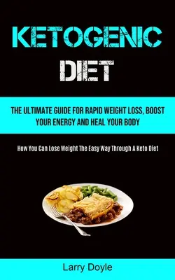 Ketogén diéta: The Ultimate Guide for Rapid Weight Loss, Boost Your Energy And Heal Your Body (Hogyan fogyhatsz könnyedén T - Ketogenic Diet: The Ultimate Guide For Rapid Weight Loss, Boost Your Energy And Heal Your Body (How You Can Lose Weight The Easy Way T