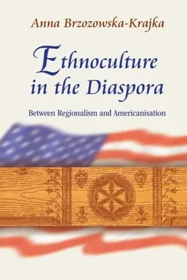 Etnokultúra a diaszpórában: Regionalizmus és amerikanizáció között - Ethnoculture in the Diaspora: Between Regionalism and Americanisation