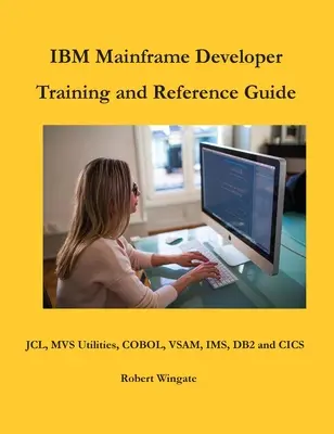 IBM Mainframe fejlesztői képzés és referencia kézikönyv - IBM Mainframe Developer Training and Reference Guide