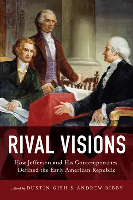 Rivális látomások: Hogyan határozta meg Jefferson és kortársai a korai amerikai köztársaságot? - Rival Visions: How Jefferson and His Contemporaries Defined the Early American Republic