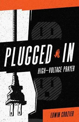 Becsatlakoztatva: Nagyfeszültségű ima - Plugged in: High Voltage Prayer