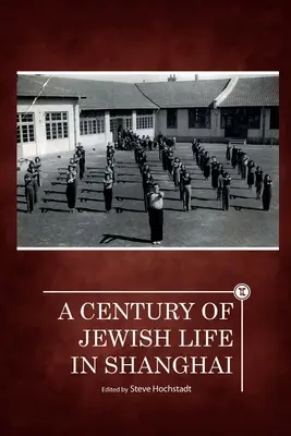 A sanghaji zsidó élet egy évszázada - A Century of Jewish Life in Shanghai